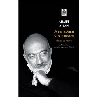 Ahmet Altan. Je ne reverrai plus le monde. Ecrits de prison.