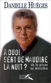 HUEGES, Danielle. A quoi sert de maudire la nuit? de la prison au ministère. Presses de la renaissance, Paris 1998